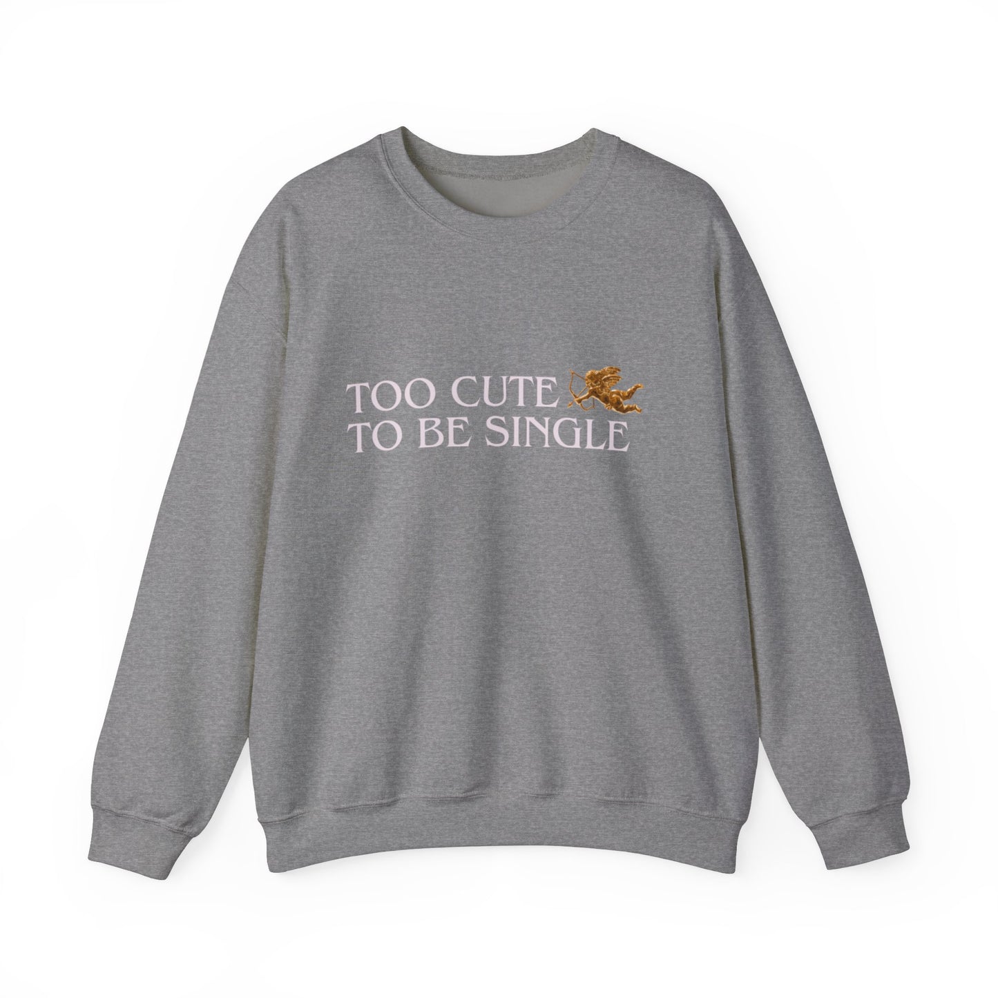 Too Cute To Be Single Crewneck Sweatshirt