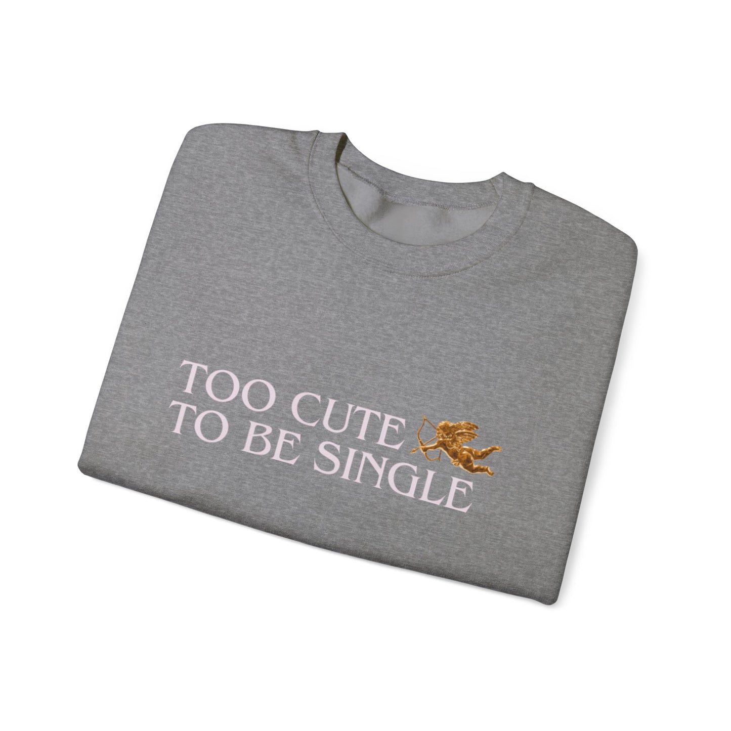 Too Cute To Be Single Crewneck Sweatshirt