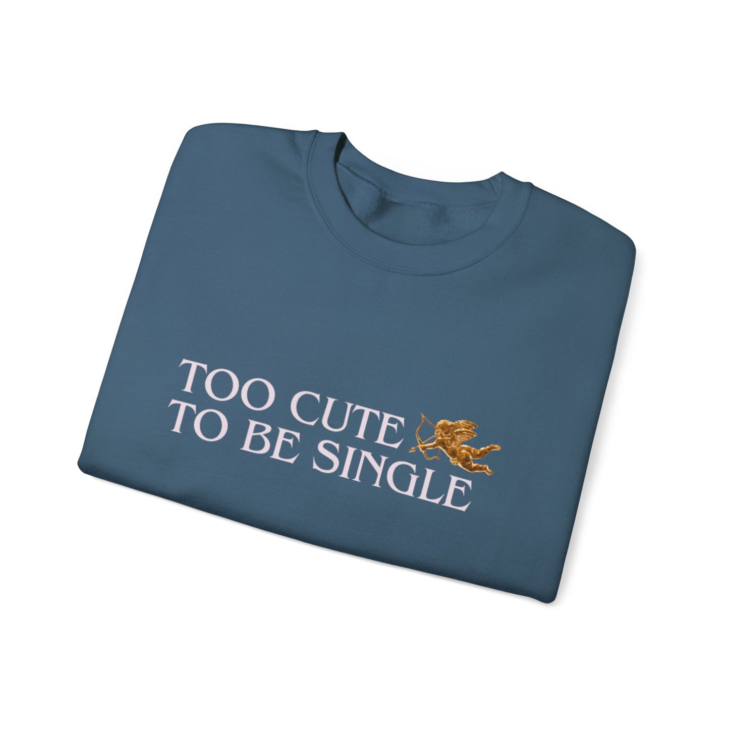 Too Cute To Be Single Crewneck Sweatshirt