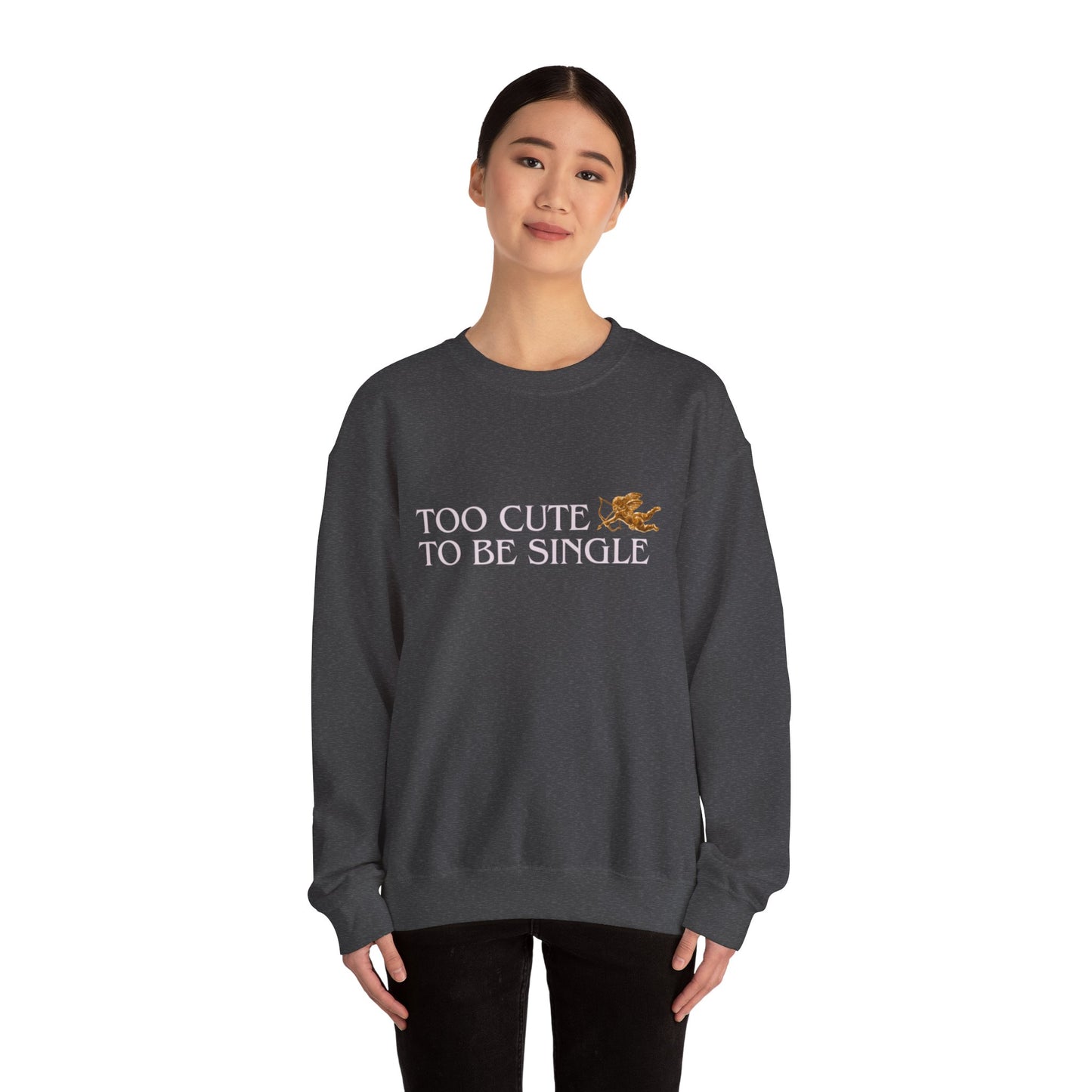 Too Cute To Be Single Crewneck Sweatshirt