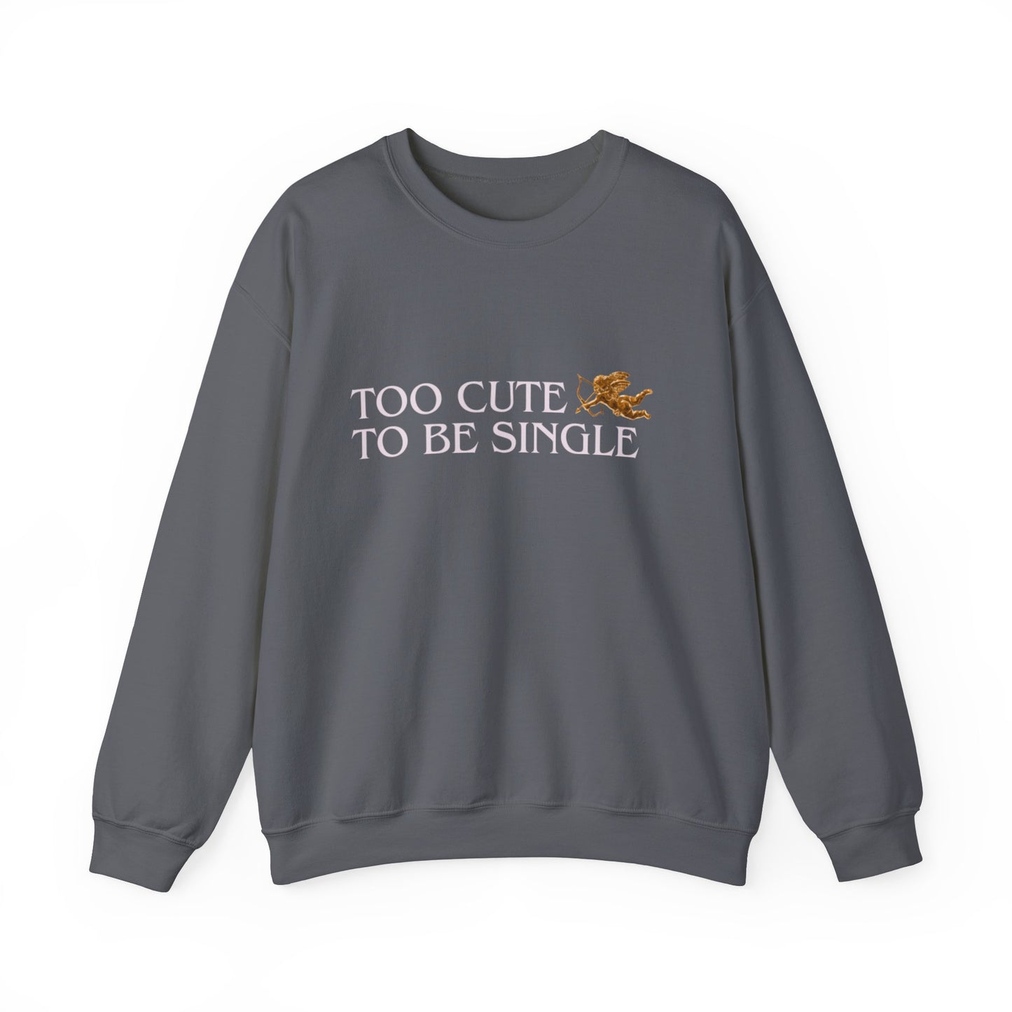 Too Cute To Be Single Crewneck Sweatshirt