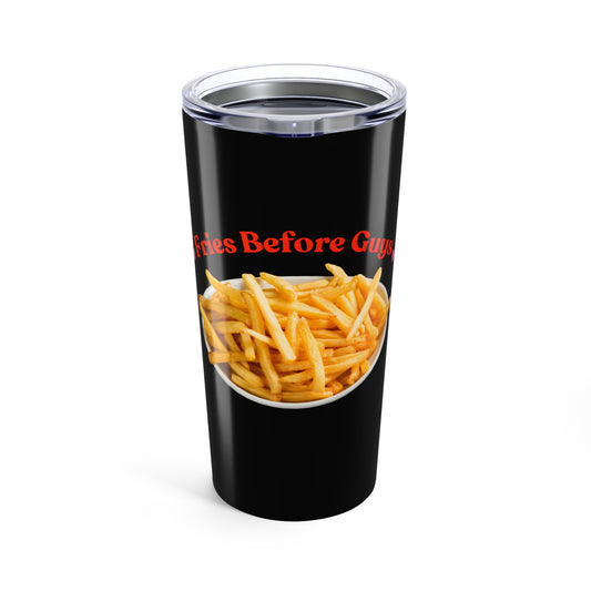 Fries before Guys 20oz Tumbler