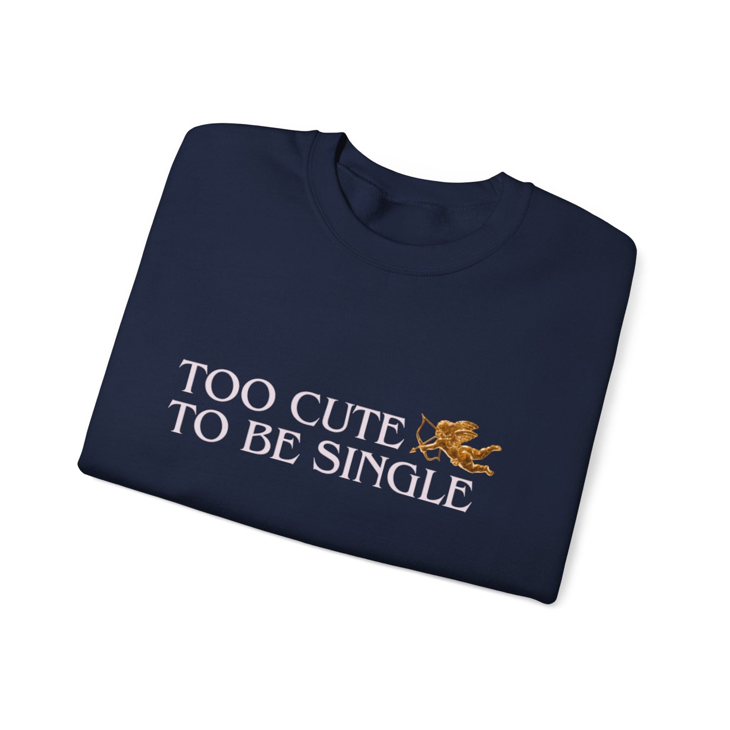 Too Cute To Be Single Crewneck Sweatshirt