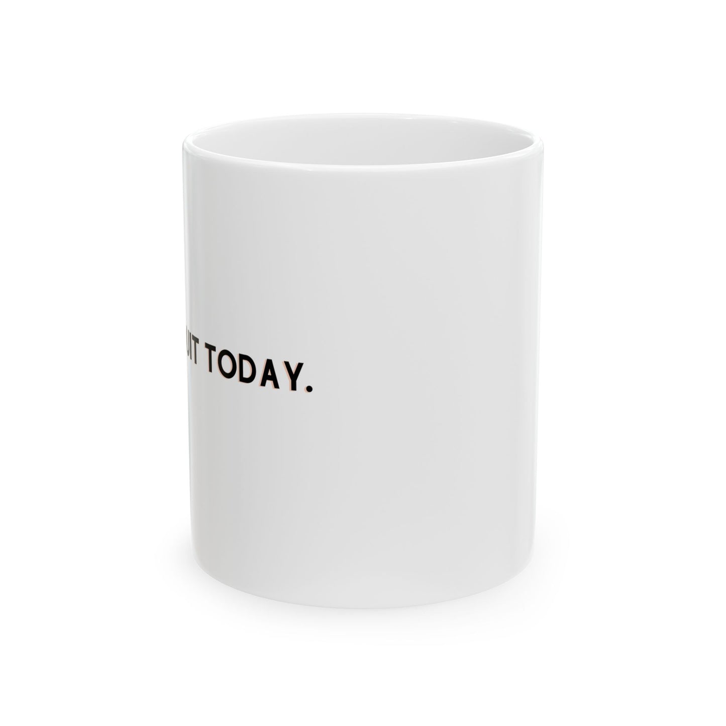 Might Quit Today Mug