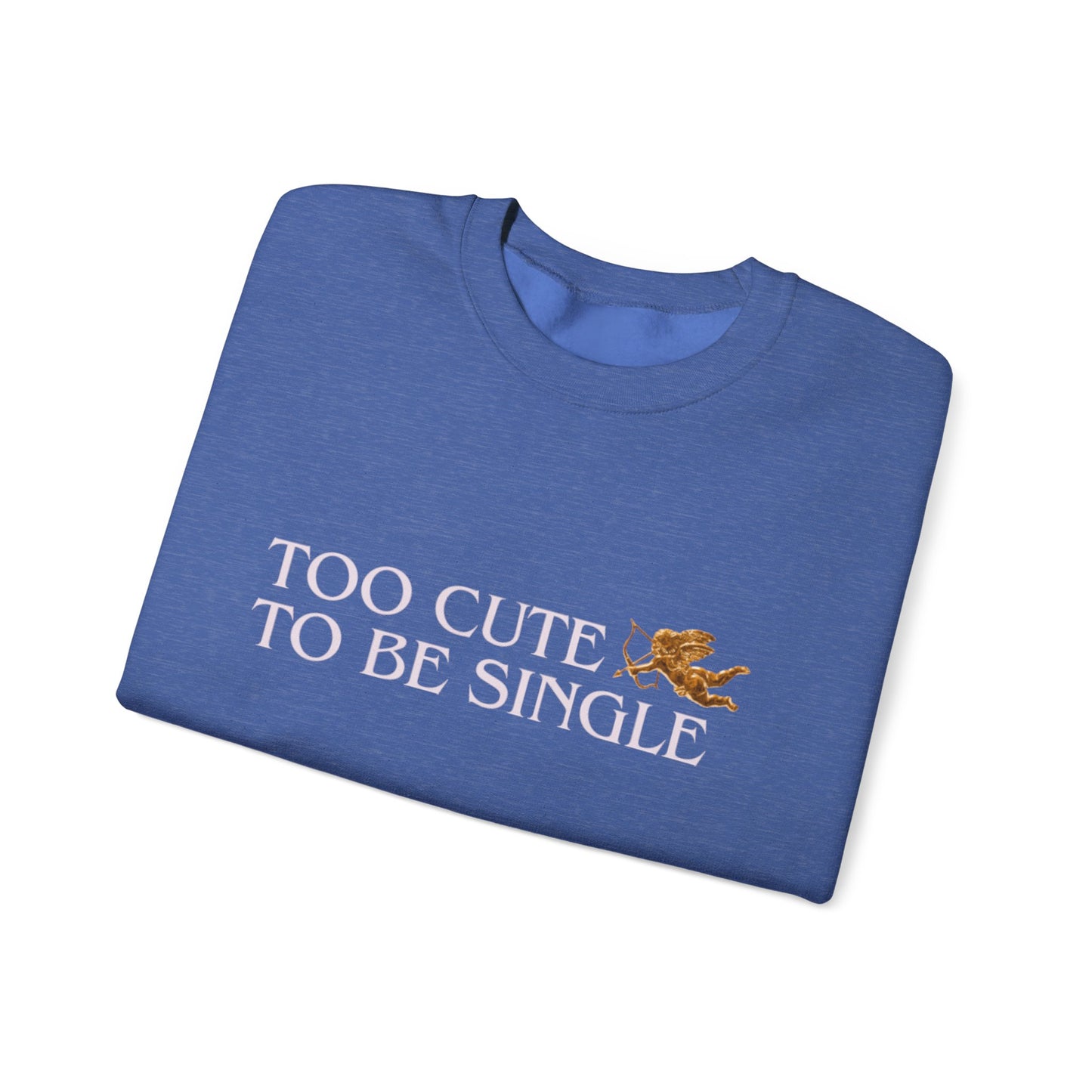 Too Cute To Be Single Crewneck Sweatshirt