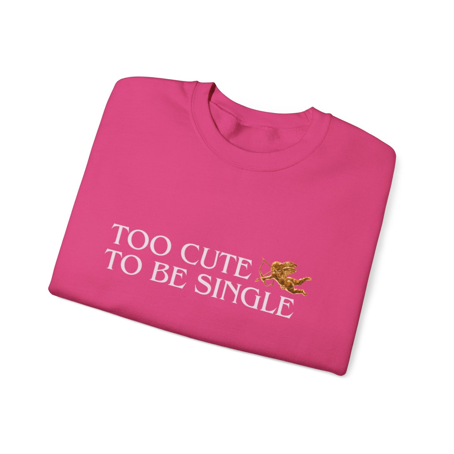 Too Cute To Be Single Crewneck Sweatshirt