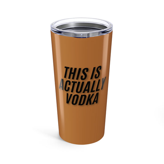 This Is Actually Vodka 20oz Tumbler