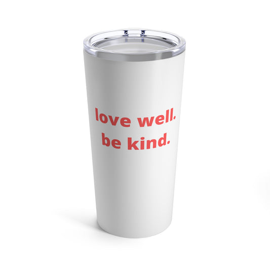 Love Well Be Kind 20oz Tumbler