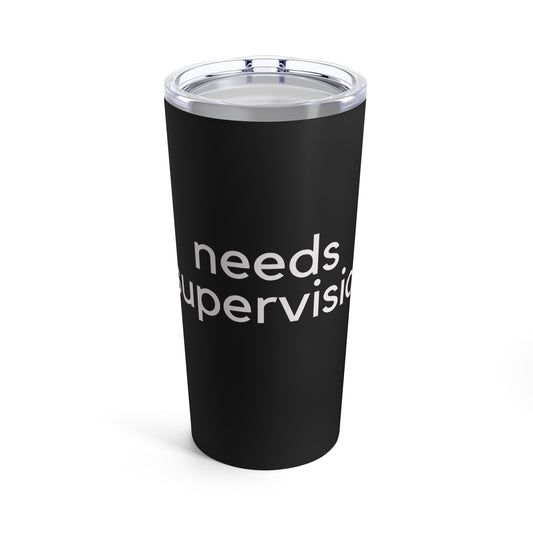 Needs Supervision 20oz Tumbler