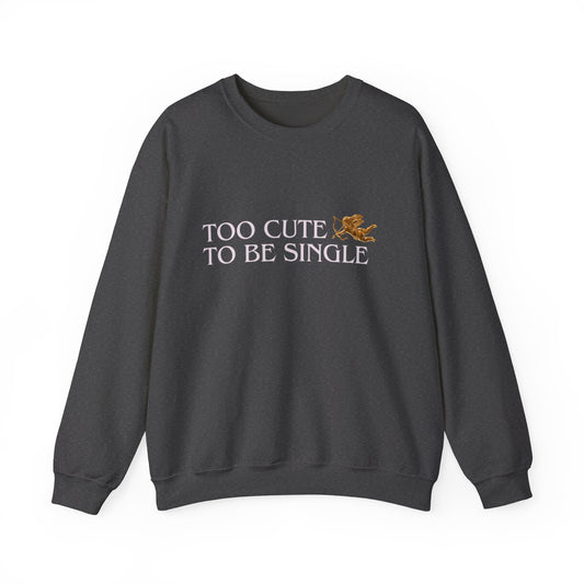 Too Cute To Be Single Crewneck Sweatshirt