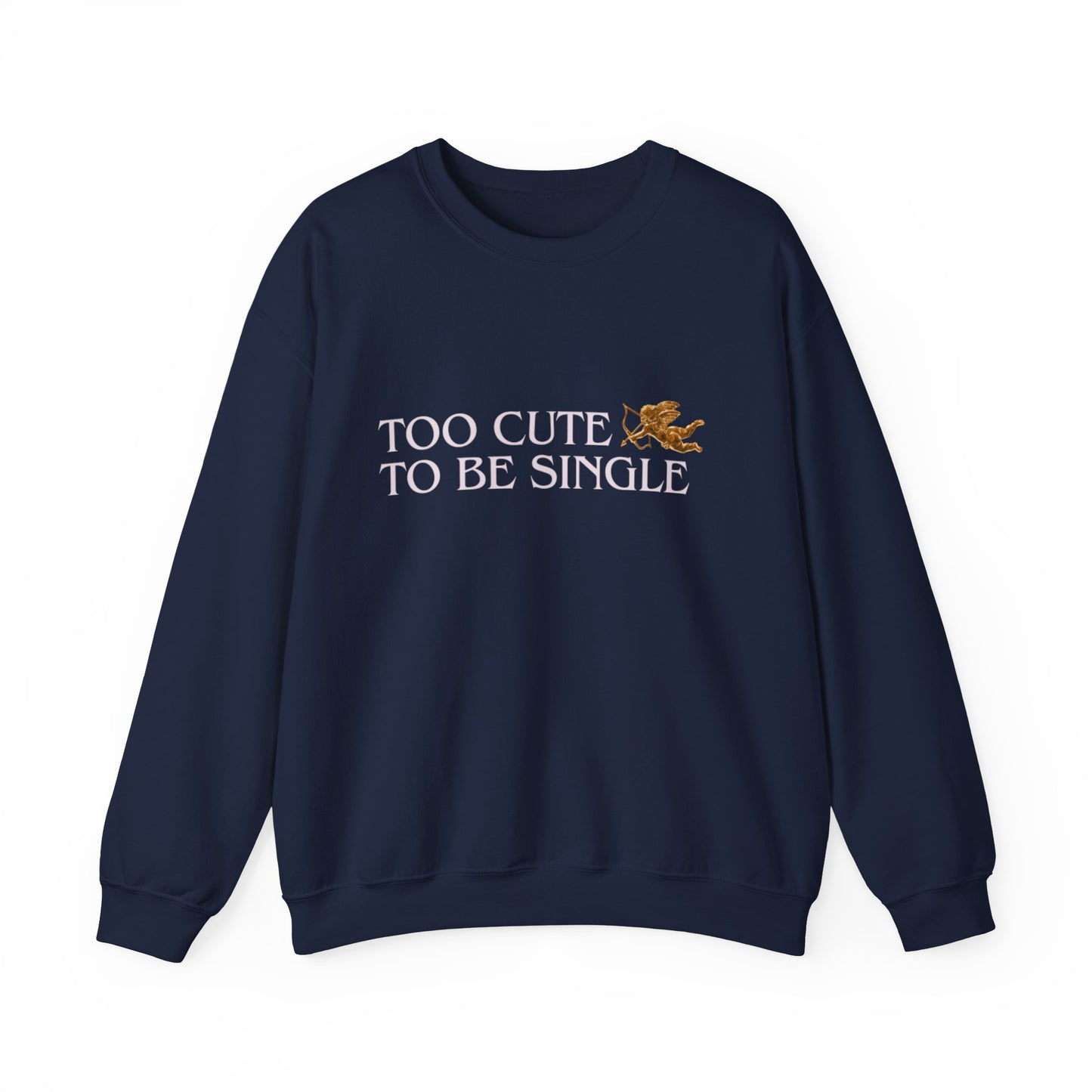 Too Cute To Be Single Crewneck Sweatshirt