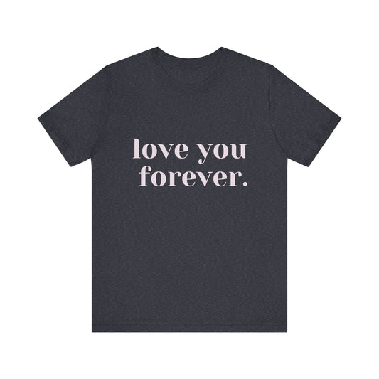 Love You Forever Jersey Short Sleeve Tee