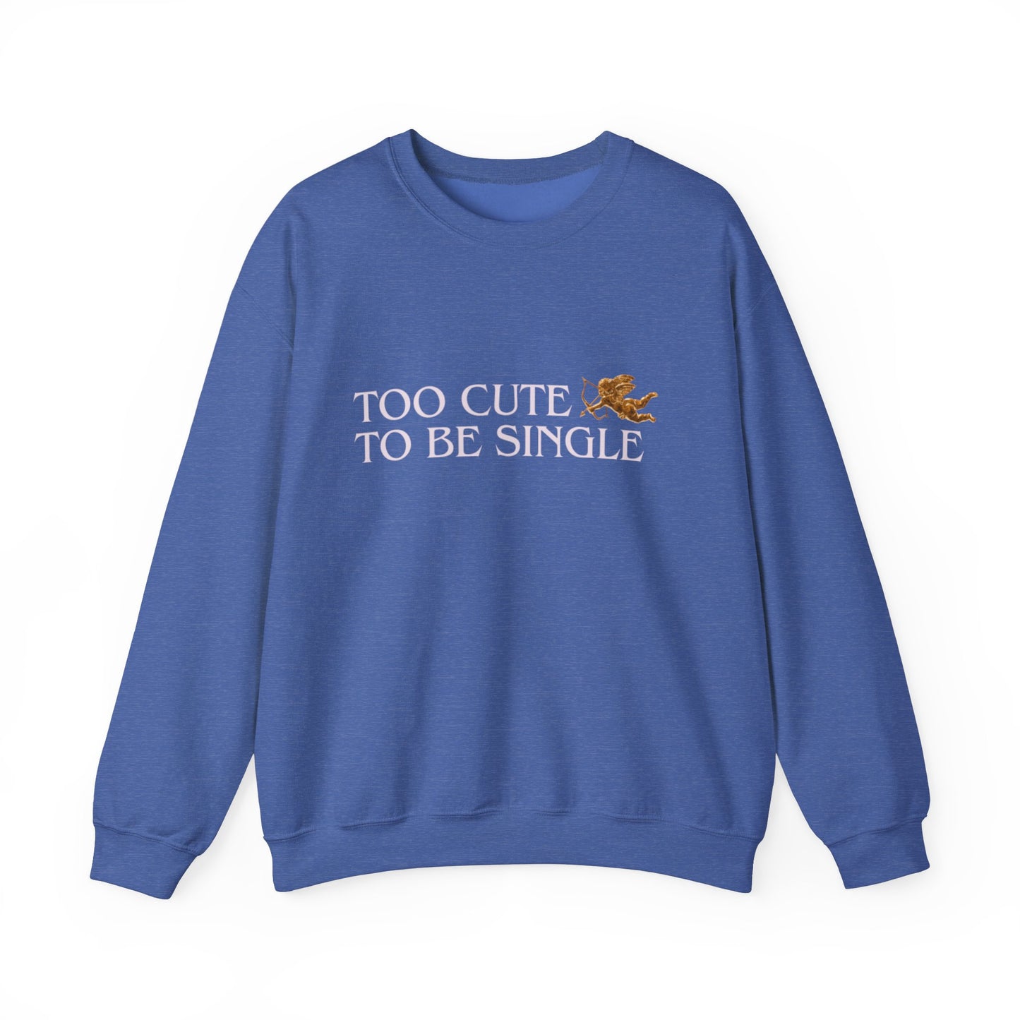 Too Cute To Be Single Crewneck Sweatshirt