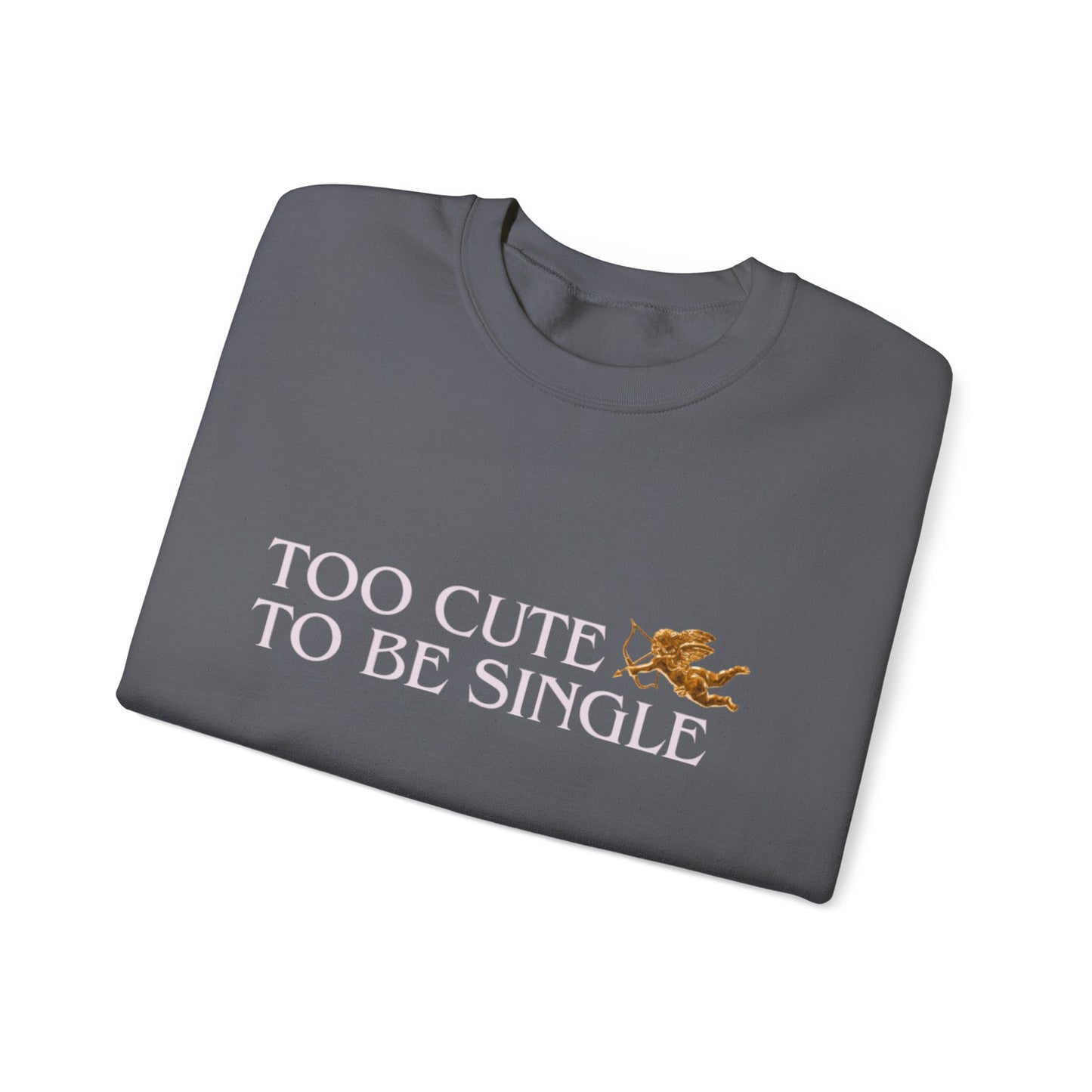 Too Cute To Be Single Crewneck Sweatshirt