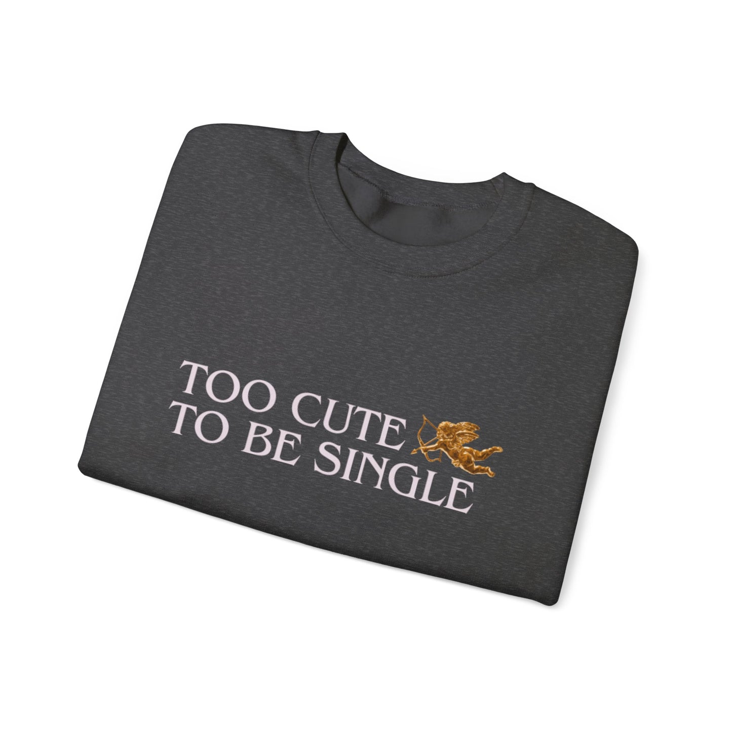 Too Cute To Be Single Crewneck Sweatshirt