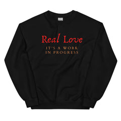 Real Love It's A Work In Progress Unisex Sweatshirt