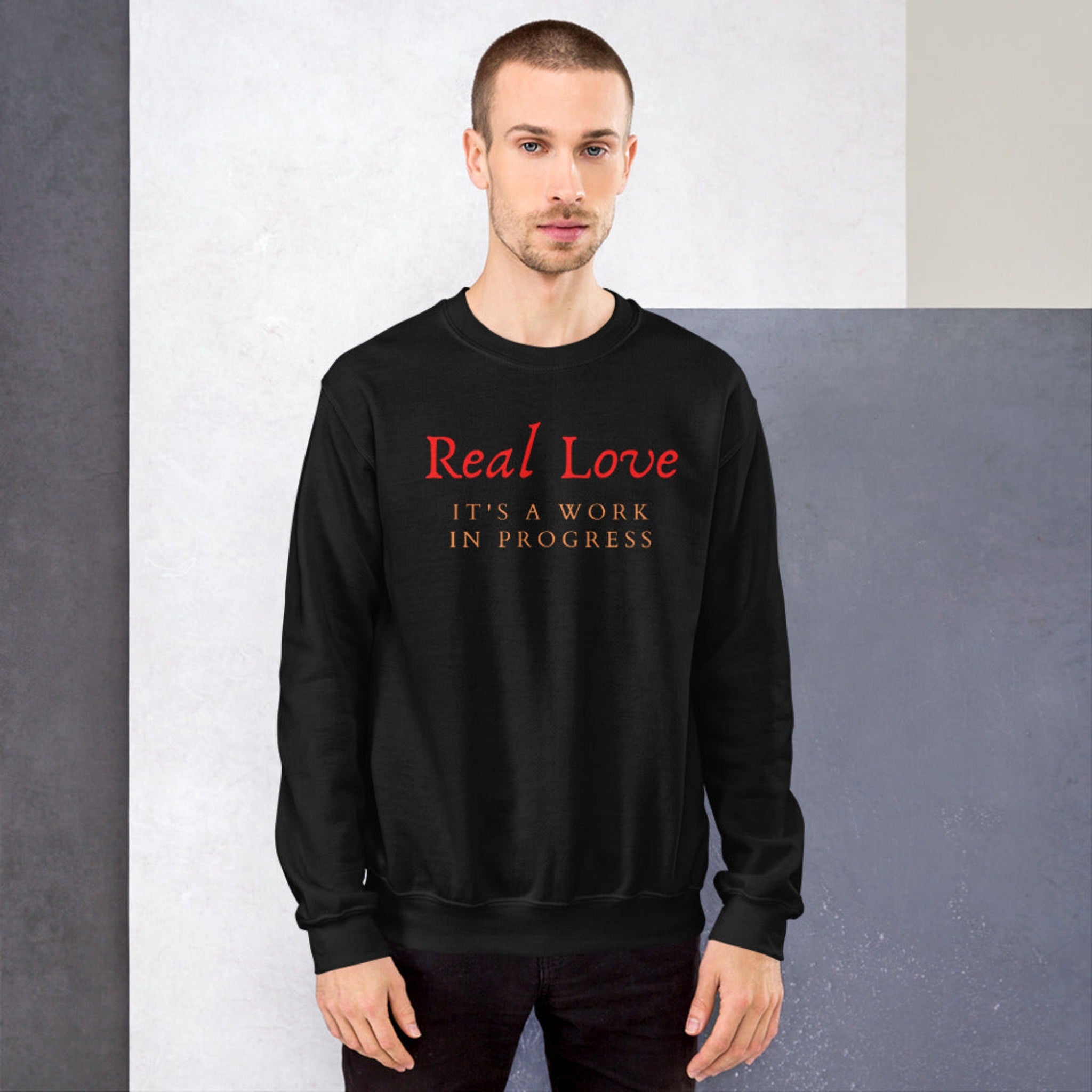 Real Love It's A Work In Progress Unisex Sweatshirt