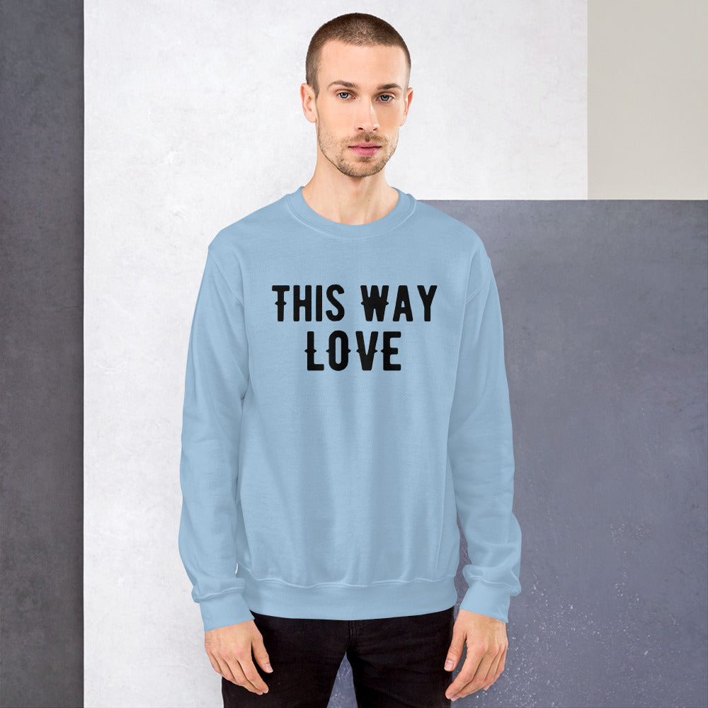 This Way Love Unisex Sweatshirt