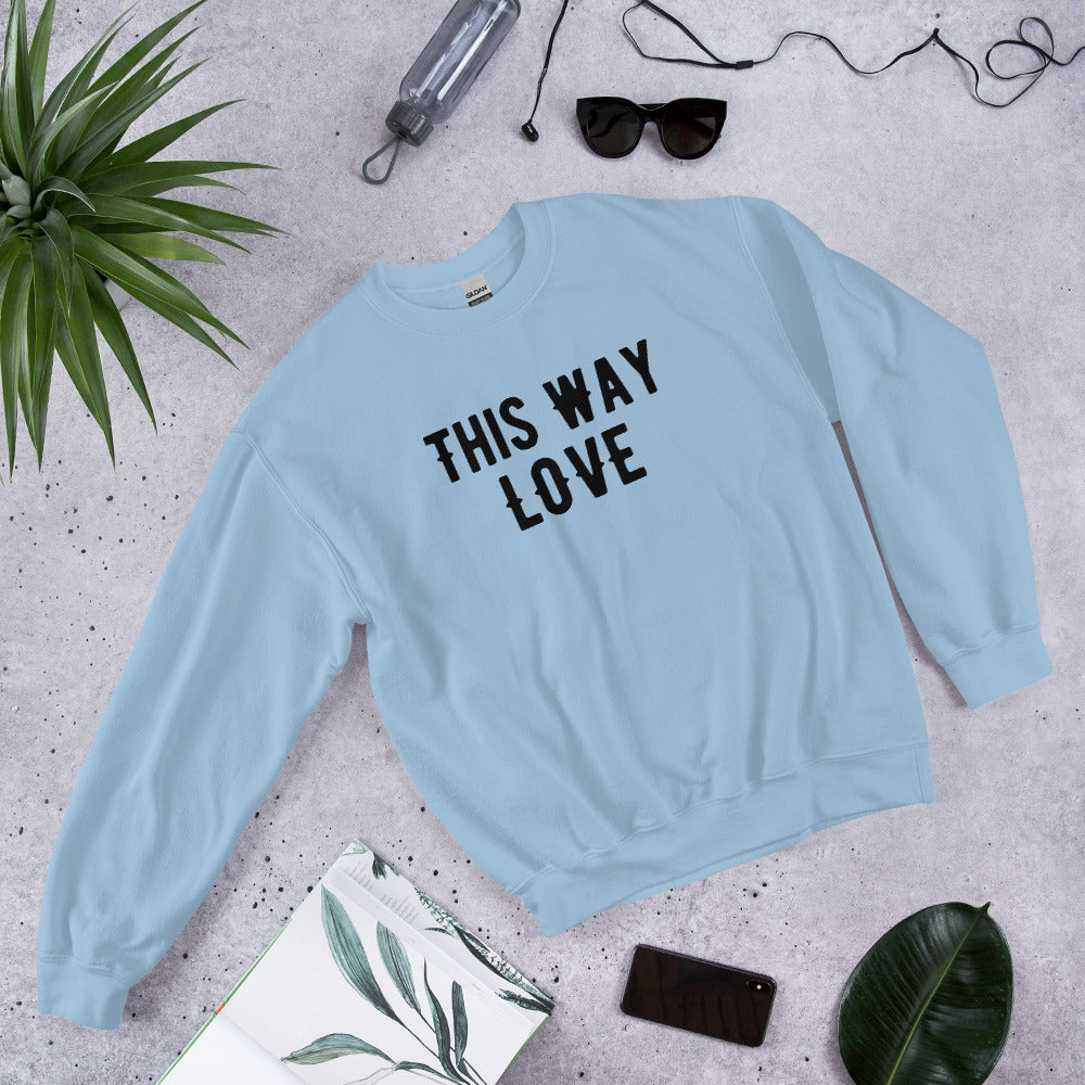 This Way Love Unisex Sweatshirt